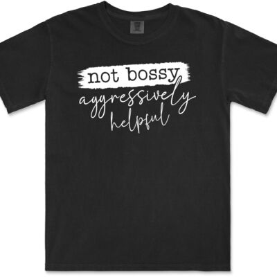 Not bossy aggressively helpful - Gildan Adult Comfort Colours Tee Thumbnail